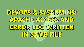 DevOps & SysAdmins: apache access and error log written in same file
