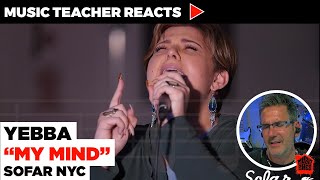 Music Teacher Reacts to YEBBA 'My Mind' Sofar NYC | Music Shed #35