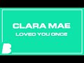 Clara Mae - Loved You Once