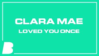 Clara Mae - Loved You Once