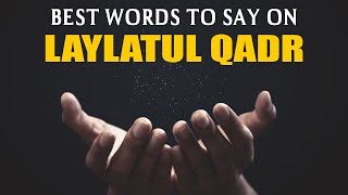 BEST WORDS TO SAY ON LAYLATUL QADR