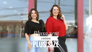 BLUSA SEM COSTURA - A mais fácil, simples e rápida - Moda PLUS SIZE.....