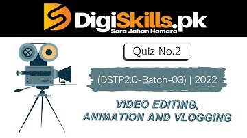 (DSTP2.0-BATCH-03) | Video Editing, Animation and Vlogging | Quiz 2 Solution.