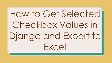 How to Get Selected Checkbox Values in Django and Export to Excel