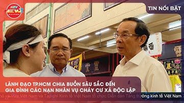 LÃNH ĐẠO TP.HCM CHIA BUỒN SÂU SẮC ĐẾN GIA ĐÌNH CÁC NẠN NHÂN VỤ CHÁY CƯ XÁ ĐỘC LẬP