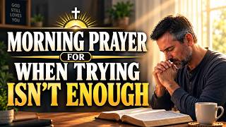 Morning Prayer for a Fresh Start When You re Tired of Trying