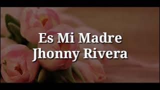 Es mi Madre (Letra) - Jhonny Rivera