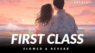 First Class (Slowed & Reverb) | Arijit Singh, Neeti Mohan | Varun Dhawan, Kiara advani | Arynlofi