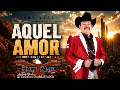 👉 AQUEL AMOR - Chuy Vega | Puros Corridos Chingone - 30 Grandes Éxitos de Oro
