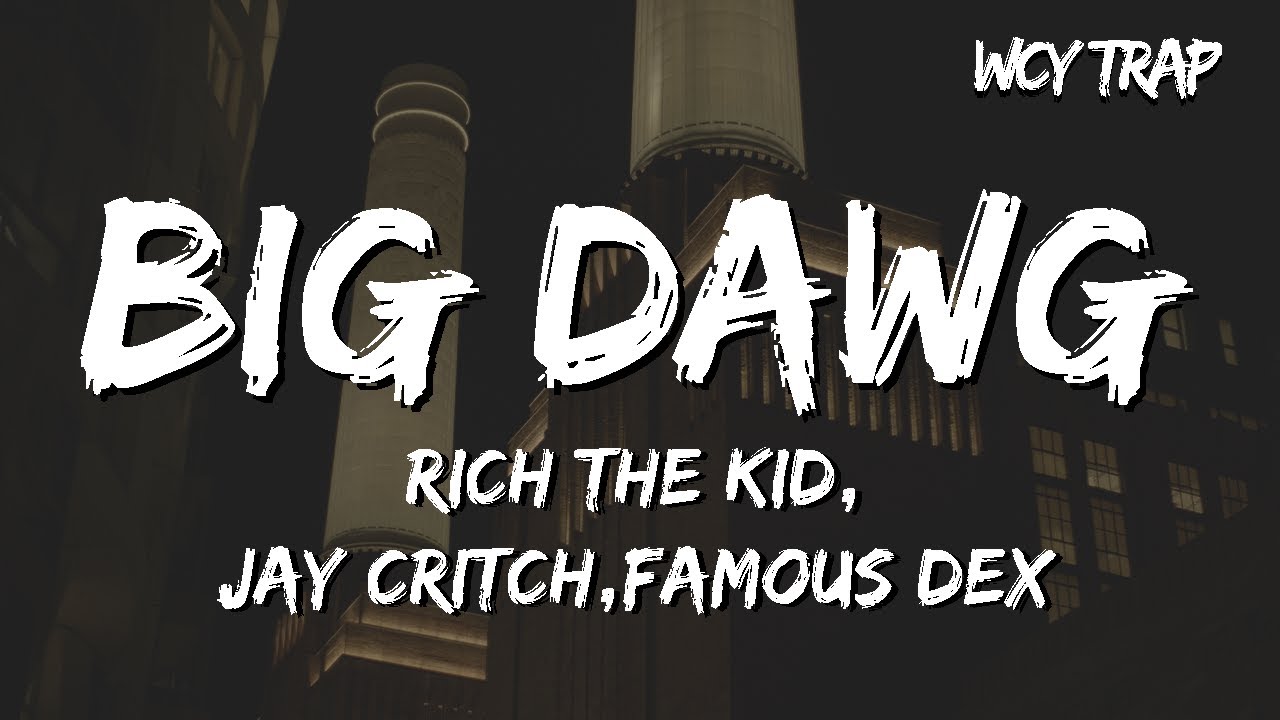 Rich The Kid,Jay Critch,Famous Dex - Big Dawg (Lyrics) - YouTube