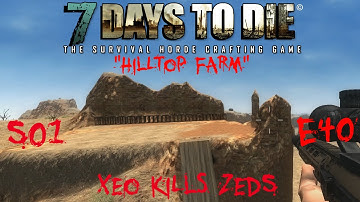 7 Days to Die - Zombies Always Run - S1 Part 40: "Hilltop Farm" (Alpha 10.4)