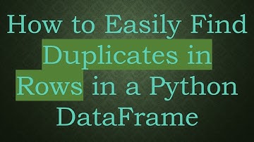 How to Easily Find Duplicates in Rows in a Python DataFrame