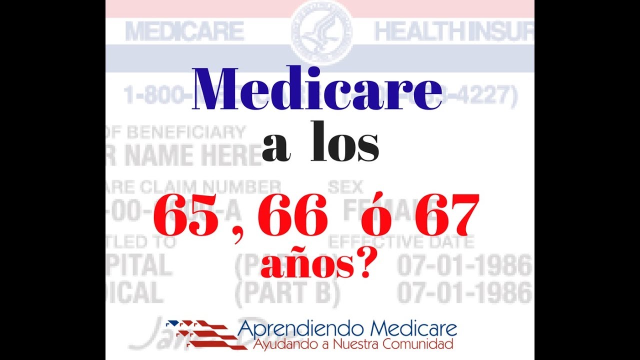 ¿Medicare a los 65, 66 o 67? │Cómo funciona Medicare en Estados Unidos │ Medicare en Español