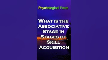 What is the Associative Stage in Stages of Skill Acquisition  #psychologyfacts #psychology