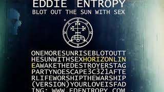 Eddie Entropy ‎– Blot Out The Sun With Sex (2010) [Full Album]
