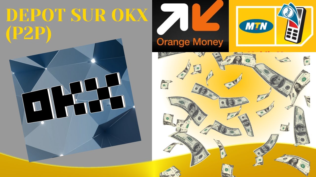 comment faire le dépôt sûr OKX ( P2P) en Franc CFA avec orange money ou