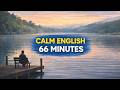 66 Minutes of Calm English Listening for Relaxed Daily Practice