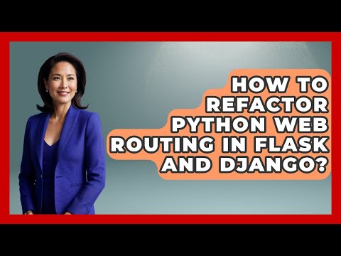 How To Refactor Python Web Routing In Flask And Django? - Python Code School
