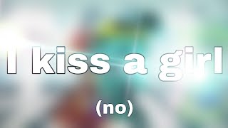 [💧]I kiss a girl [No!]~[💧]~[Meme]~[DreamTale]