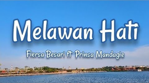 Melawan Hati - Fiersa Besari ft Prinsa Mandagie (Lyrics)