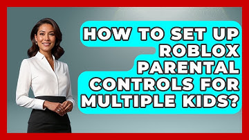 How To Set Up Roblox Parental Controls For Multiple Kids? - Open World Tycoons