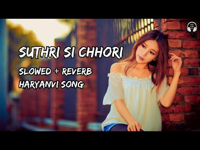 Suthri Si Chhori [Slowed+Reverb] | Ajay Hooda Haryanvi Song | Lofi With Bass #lofi #haryanvi #slowed class=