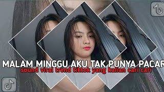 DJ MALAM MINGGU AKU TAK PUNYA PACAR SLOW BASS VIRAL TREND TIKTOK YANG KALIN CARI CARI!