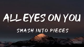 All Eyes On You (Lyrics) - Smash Into Pieces