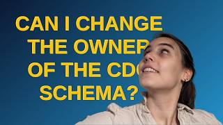 Dba: Can I change the owner of the cdc schema