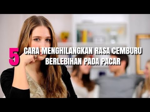 Video: Cara Menghilangkan Rasa Cemburu Pada Pacar