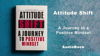 Attitude Shift  A Journey to a Positive Mindset | AudioBook