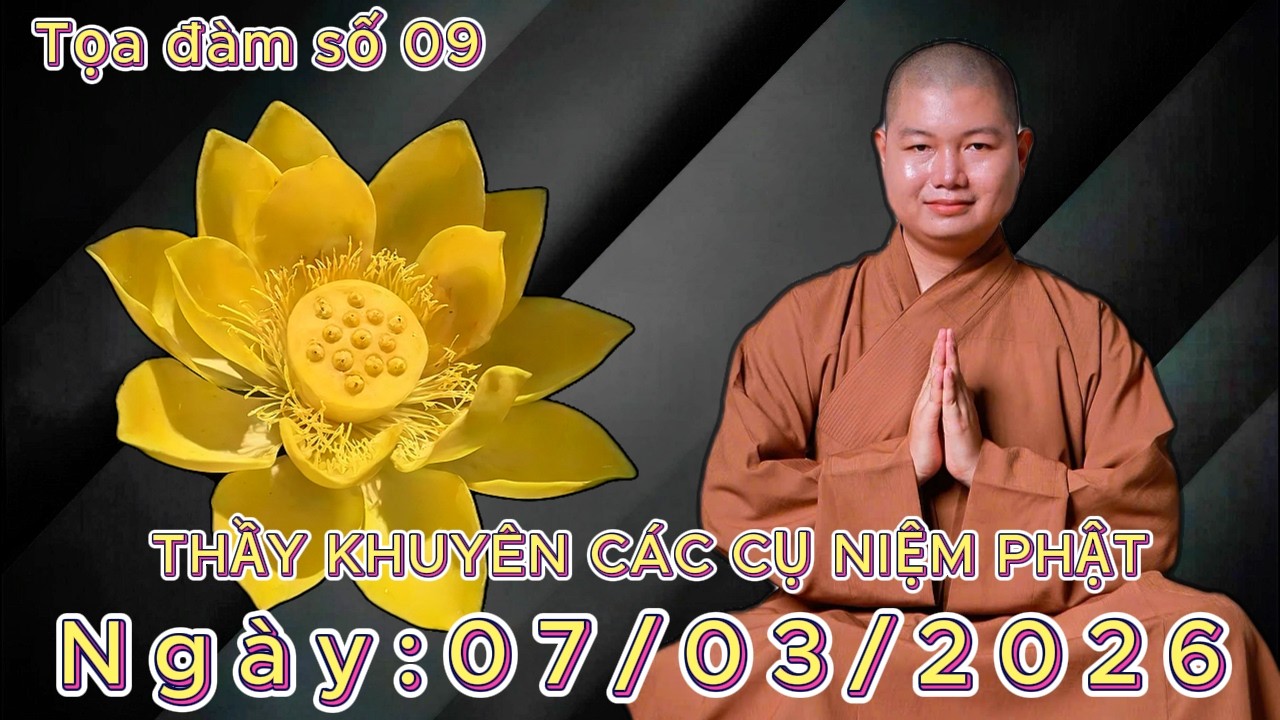 TỌA ĐÀM SỐ 09: NHÂN DUYÊN GIỮA CHA MẸ VÀ CON CÁI (BUỔI SÁNG) Ngày: 07/03/2026