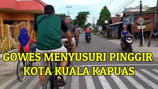 Gowes di Kuala Kapuas || Trip 14