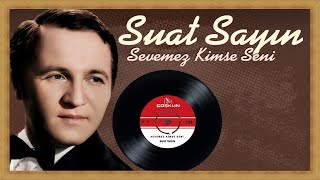 SUAT SAYIN...SEVEMEZ KİMSE SENİ.... Resimi