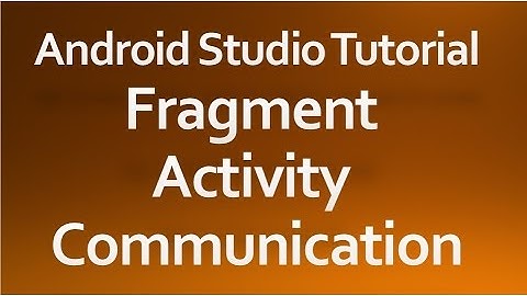 Android Studio Tutorial - 41 - Fragment Activity Communication