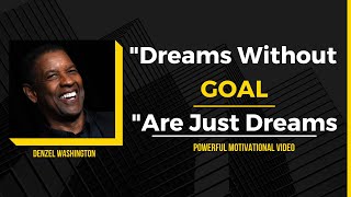 Dreams without goal are Just Dreams - Motivational Speech 2023 l Denzel Washington