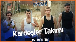 Kardeşler takımı iş başında - Gençliğim Eyvah 16. Bölüm