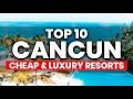 Top 10 cheap  luxury all inclusive resorts in cancun mexico 2024