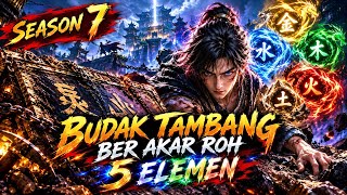 🔥SUB INDO SEASON 7 | BUDAK TAMBANG BERAKAR ROH 5 ELEMEN 🔥