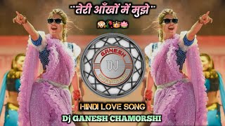 Teri Ankho Me Muze || Pyar Najar Ata Hai || Hindi Dj Song || Tapori Mix || Dj GANESH CHAMORSHI 