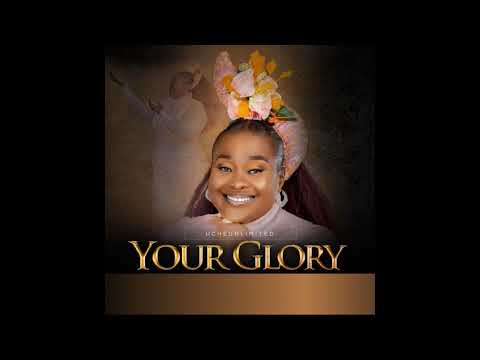 Uche Unlimited - Your Glory