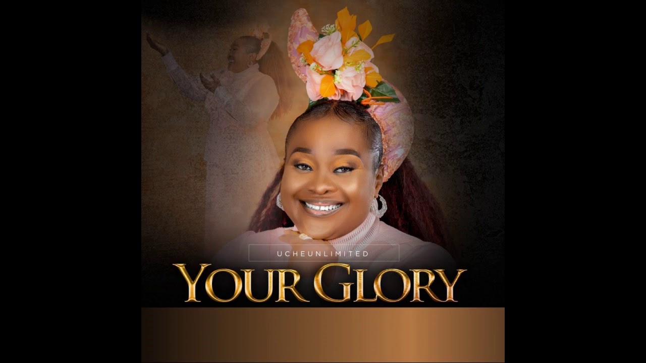 Uche Unlimited - Your Glory