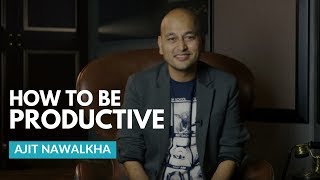 How To Be More Productive by Ajit Nawalkha