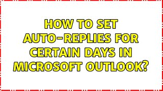 How to set auto-replies for certain days in Microsoft Outlook?