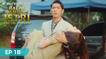 EPISODE 1B FULL | Balas Dendam Istri yang Tak Dianggap | WeTV Original