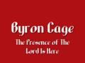 Byron cage  the presence of the lord is here