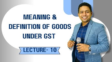 Lecture 10 | Meaning & Definition of Goods Under GST | EPACT 2025 | CA Ram Patil 🚀