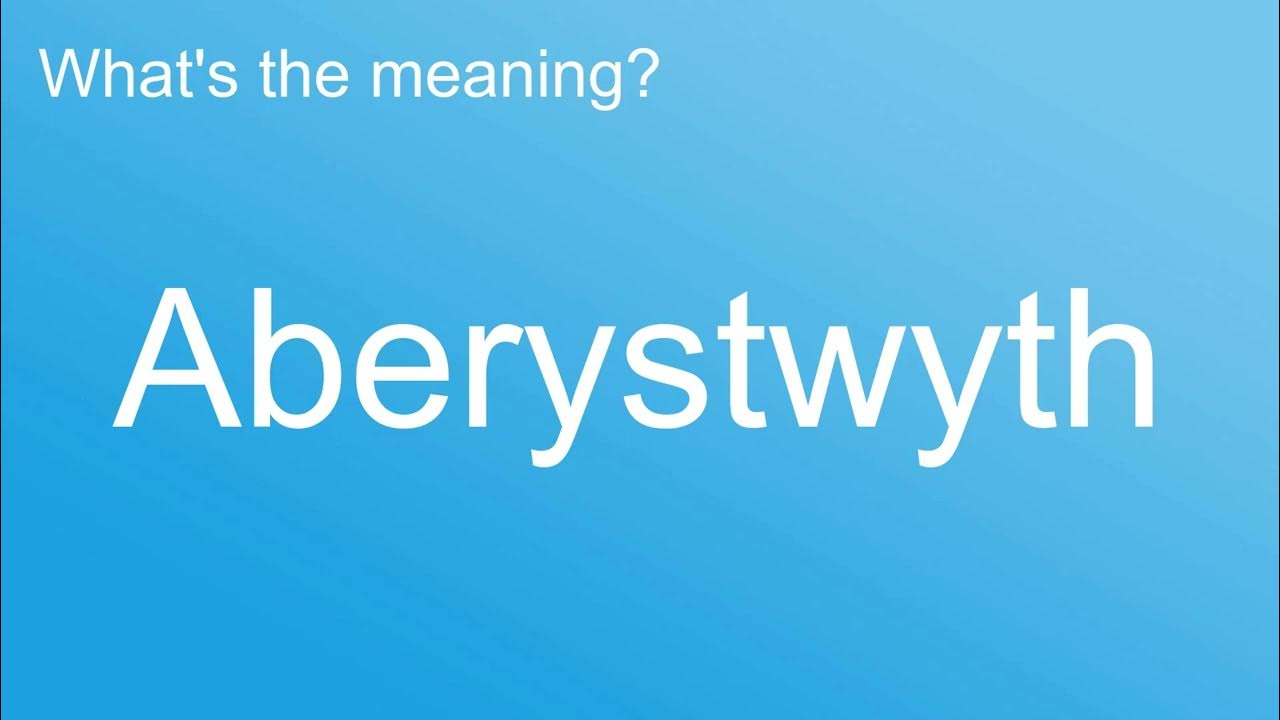What is the meaning of "Aberystwyth", How to pronounce? meaning 
