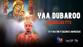 Faaruu Haaraa Ortodooksii Tawaahidoo //"YAA DUBAROO//" #Qulqulleetti F/taa Dn Fiqiree Damisee@BM