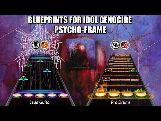 PSYCHO-FRAME - BLUEPRINTS FOR IDOL GENOCIDE Clone Hero Chart (Guitar/Pro-Drums)